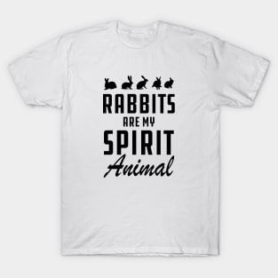 Rabbit - Rabbit are my spirit animal T-Shirt